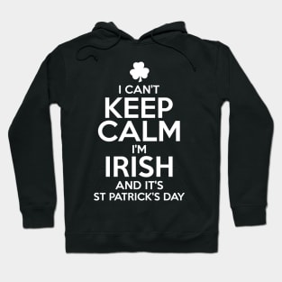 I Can't Keep Calm I'm Irish Funny St. Patricks Day Hoodie